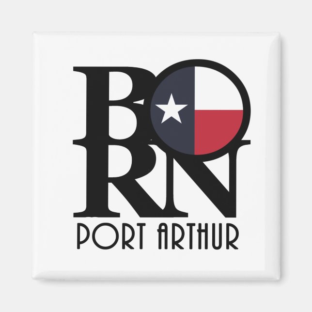 GEBOREN Port Arthur Texas Magnet (Vorne)