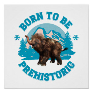 Geboren, prähistorisches Wollmammut zu sein Poster