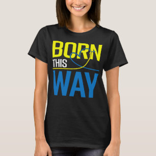 geboren so das Syndrom-Bewusstsein t21 T-Shirt