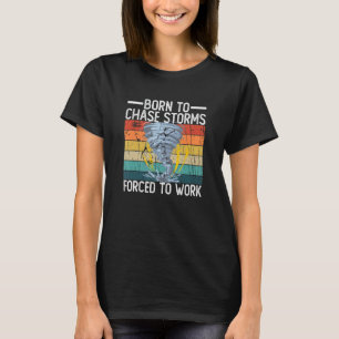 Geboren, Stürme zu verfolgen, die gezwungen sind, T-Shirt