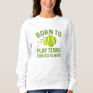 Geboren Tennis spielen zu müssen Sweatshirt