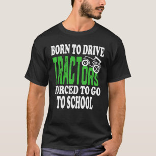 Geboren, Traktoren zu fahren, die gezwungen sind, T-Shirt