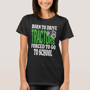 Geboren, Traktoren zu fahren, die gezwungen sind, T-Shirt