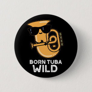 Geboren Tuba Wild Funny Music Pub Dark BG Button