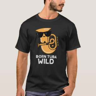 Geboren Tuba Wild Funny Music Pub Dark BG T-Shirt