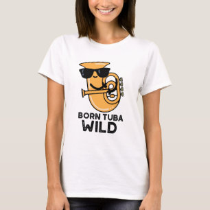 Geboren Tuba Wild Funny Music Pub T-Shirt
