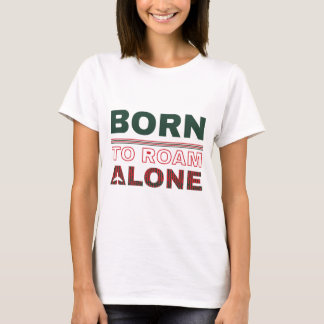 Geboren um allein zu reisen Solo-Reise-T-Shirt T-Shirt