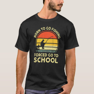 Geboren um Angeln zu gehen, gezwungen zur Schule z T-Shirt