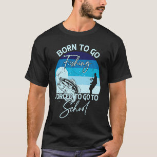 Geboren um angeln zu gehen, gezwungen zur Schule z T-Shirt