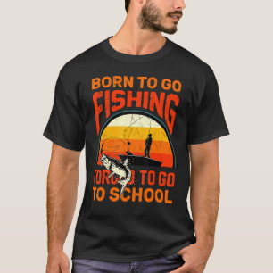 Geboren um angeln zu gehen, gezwungen zur Schule z T-Shirt