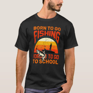 Geboren um angeln zu gehen, gezwungen zur Schule z T-Shirt