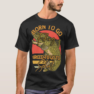 Geboren um angeln zu gehen, gezwungen zur Schule z T-Shirt