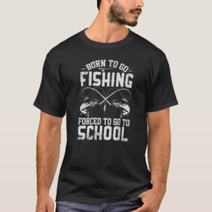 Geboren um angeln zu gehen, gezwungen zur Schule z T-Shirt