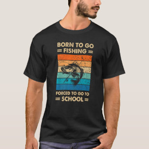 Geboren um Angeln zu gehen, gezwungen zur Schule z T-Shirt