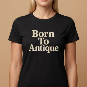 Geboren um Antiquitäten zu sammeln T-Shirt