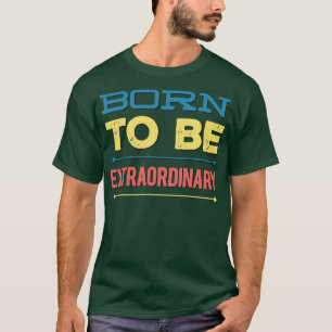 Geboren um außergewöhnlich zu sein T-Shirt