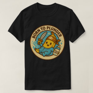 Geboren, um Baby-Banane zu plündern T-Shirt