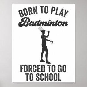 Geboren, um Badminton zu spielen, gezwungen zur Sc Poster