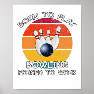 Geboren, um Bowling zu spielen, gezwungen zu arbei Poster