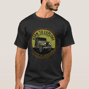 Geboren, um die Offroad-Strecke 4x4 SUV zu erkunde T-Shirt