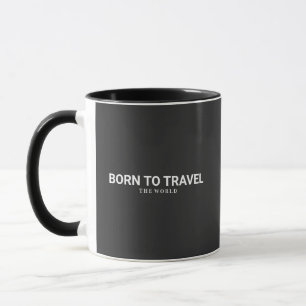 Geboren, um die Welt zu bereisen Tasse