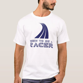 Geboren, um ein Rennfahrer zu sein T-Shirt