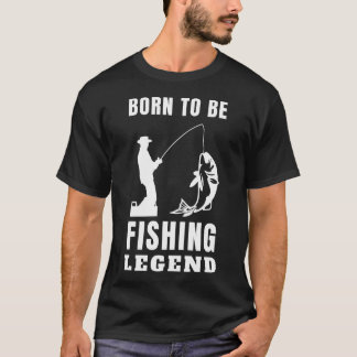 geboren, um eine Legende des Angelns zu sein T-Shirt