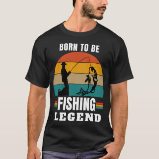 geboren, um eine Legende des Angelns zu sein T-Shirt