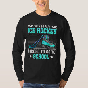 Geboren um Eishockey zu spielen, gezwungen zur Sch T-Shirt
