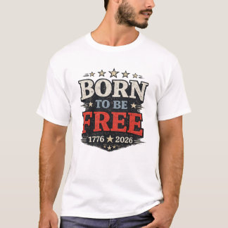 Geboren um frei zu sein Patriotisches Amerika 250 T-Shirt