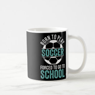 Geboren, um Fußball zu spielen, gezwungen zur Schu Kaffeetasse
