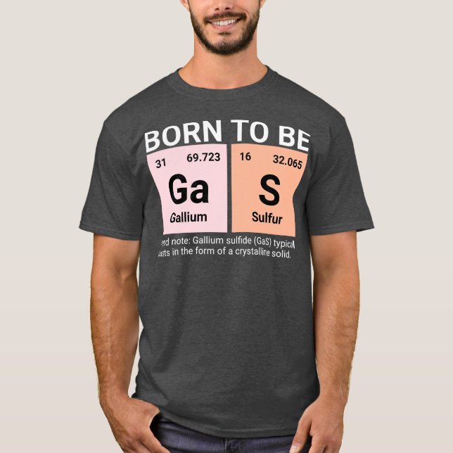 Geboren, um Gas Periodic Table Funny Chemistry Gif T-Shirt (Vorderseite)
