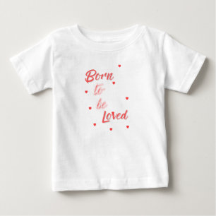 Geboren um geliebt zu werden baby t-shirt