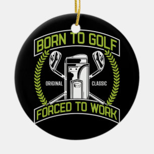 Geboren um Golf zu spielen, gezwungen zu arbeiten, Keramik Ornament