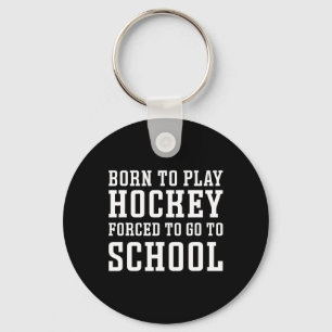 Geboren, um Hockey zu spielen, gezwungen, zur Schu Schlüsselanhänger