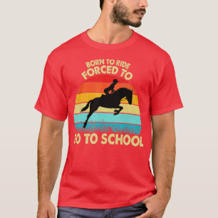 Geboren, um Pferde zu reiten, gezwungen zur Schule T-Shirt