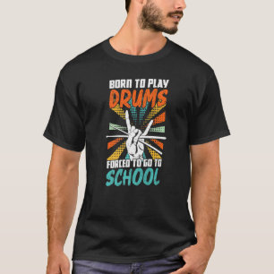 Geboren, um Trommeln zu spielen, die gezwungen sin T-Shirt