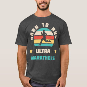 Geboren, um Ultra-Marathons laufen zu lassen, die T-Shirt