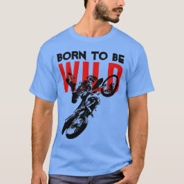 Geboren, um Wild Motocross Motorrad Sport zu sein T-Shirt