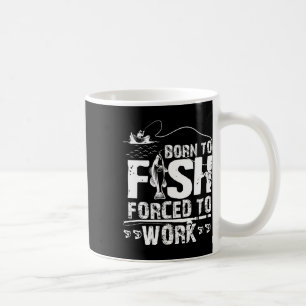 Geboren um zu angeln, gezwungen zu arbeiten, lusti kaffeetasse