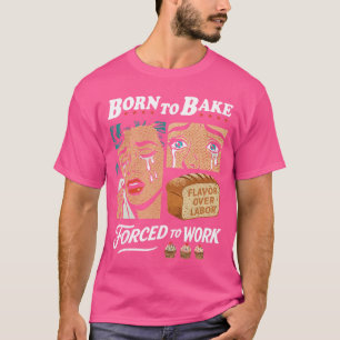 Geboren um zu backen, gezwungen zu arbeiten Vintag T-Shirt
