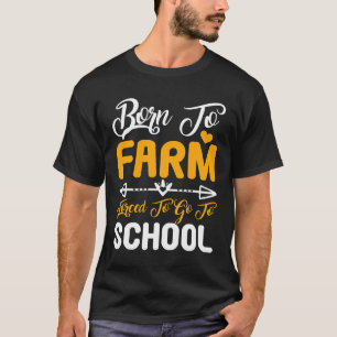 Geboren um zu farmen, gezwungen zur Schule zu gehe T-Shirt