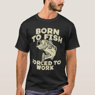 Geboren um zu fischen erzwungene Arbeit B Lustiger T-Shirt