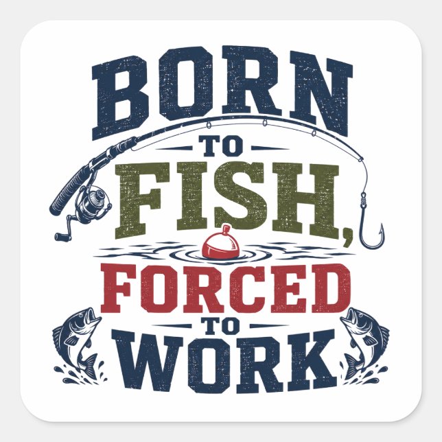 Geboren um zu fischen, gezwungen zu arbeiten Lusti Quadratischer Aufkleber (Vorderseite)