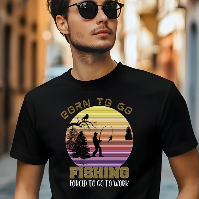 Geboren, um zu fischen, gezwungen, zur Arbeit zu g T-Shirt (Von Creator hochgeladen)