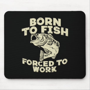 Geboren um zu fischen Zwangsarbeit B Lustiger Angl Mousepad