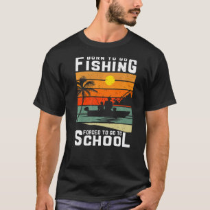 Geboren, um zu Fischfang gezwungen zu gehen, um Fi T-Shirt