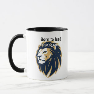 "Geboren um zu führen. Gebaut um zu brüllen." Löwe Tasse