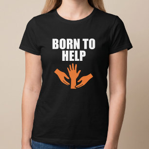 Geboren um zu helfen T-Shirt