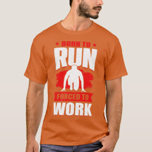 Geboren um zu laufen, gezwungen zu arbeiten Sprint T-Shirt
